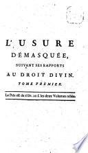 L'usure démasquée, ou Exposition&refutation des erreurs opposées à la doctrine catholique sur l'intérêt lucratif du prêt à jour&de commerce ...