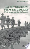 La 317e section, film de guerre, ou, La longue marche des hommes