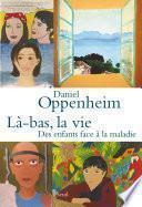 Là-bas, la vie. Des enfants face à la maladie