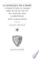 La Basilique de St. Marc à Venise étudiée au double point de vue de l'art et de l'histoire sous la direction du prof. Camillo Boito