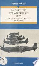 La Bataille d'Angleterre (1940) : la bataille aérienne décisive de l'Histoire