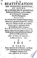 La Beatification des premiers Martyrs du Jappon, de l'ordre des F. F. Mineurs Reformez Deschauz, ou Recollectz, de la Province S. Grégoire des Isles Philippines: sçavoir, les RR. PP. Pierre Baptiste, François le Blanc [and others] ... par N. S. P. le Pape Urbain VIII. Avec le discours de leur passage au Jappon, etc
