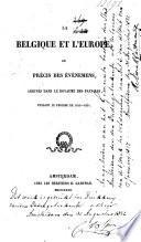La Belgique et l'Europe ou Précis des événements arrivés dans le Royaume des Pays-Bas pendant le période de 1815-1831