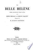 La belle Helene, opera bouffe en 3 actes par --- et Ludovic Halevy