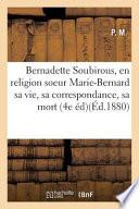La Bergere de Lourdes. Bernadette Soubirous, En Religion Soeur Marie-Bernard, Sa Vie