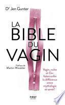La Bible du Vagin. Vagin, vulve et Cie : faites enfin la différence entre mythologie et santé !