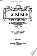 La Bible Qui est toute la Saincte escripture. En laquelle sont contenus, le Vieil Testament et le Nouveau (etc.)