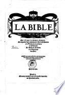 La bible qui est toute la sainte escripture. En laquelle sont contenus, le vieil testament et le nouveau