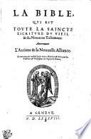 LA BIBLE, QVI EST TOVTE LA SAINCTE ESCRITVRE DV VIEIL & du Nouueau Testament