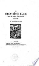 La Bibliothèque bleue depuis Jean Oudot Ier jusqu'à M. Baudot, 1600-1863