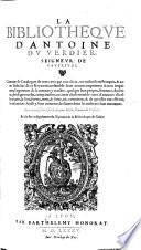 La Bibliotheque d'Antoine du Verdier, contenant le Catalogue de tous ceux qui ont excrit, ou traduict en Francois (etc.)