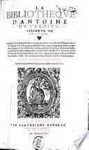 La Bibliotheque d'Antoine du Verdier, seigneur de Vaupriuas, contenant le Catalogue de tous ceux qui ont escrit, ou traduict en françois ... Aussi y sont contenus les liures dont les autheurs sont incertains ... et a la fin vn supplement de l'epitome de la Bibliotheque de Gesner