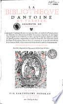 La Bibliothèque d'Antoine Du Verdier, seigneur de Vauprivas, contenant le catalogue de tous ceux qui ont escrit ou traduict en françois et autres dialectes de ce royaume...