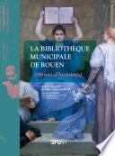 La bibliothèque de Rouen. 200 ans d'histoire(s)