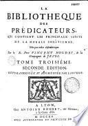 La Bibliothèque des predicateurs, qui contient les principaux sujets de la morale chrétienne, Mis par ordre alphabétique Par le R. Pere *** (Houdry)...