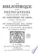 La bibliothèque des prédicateurs. Troisième partie ... Les panégyriques ...