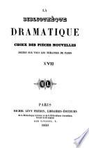 La Bibliothèque dramatique. Choix des pièces nouvelles, jouées sur tous les théatres de Paris, etc