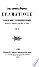 La Bibliothèque dramatique. Choix des pièces nouvelles, jouées sur tous les théatres de Paris, etc