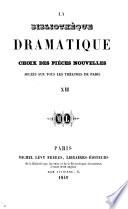 La Bibliothèque dramatique. Choix des pièces nouvelles, jouées sur tous les théatres de Paris, etc
