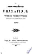 La Bibliothèque dramatique. Choix des pièces nouvelles, jouées sur tous les théatres de Paris, etc