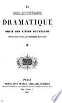 La Bibliothèque dramatique. Choix des pièces nouvelles, jouées sur tous les théatres de Paris, etc