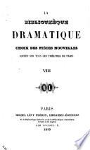 La Bibliothèque dramatique. Choix des pièces nouvelles, jouées sur tous les théatres de Paris, etc