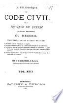 La bibliothèque du Code civil de la Province de Québec (ci-devant Bas-Canada) ou recueil, comprenant entre autre matières