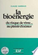 La bioénergie : du risque de vivre... au plaisir d'exister