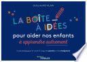 La boîte à idées pour aider nos enfants à apprendre autrement
