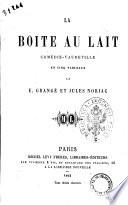 La Boîte au Lait, comédie-vaudeville en cinq tableaux [in prose], etc