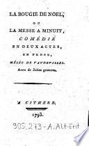La Bougie de noel, ou la messe a minuit, comedie en deux actes en prose, melee de vaudevilles