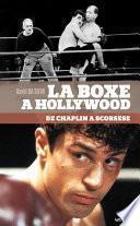 La Boxe à Hollywood, de Chaplin à Scorsese