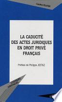 La caducité des actes juridiques en droit privé français