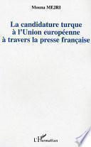 La candidature turque à l'union europeénne à travers la presse française