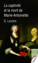 La captivité et la mort de Marie-Antoinette