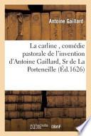 La Carline, Comedie Pastorale de L'Invention D'Antoine Gaillard, Sr de La Porteneille