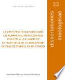 La catéchèse inculturée dans les communautés ecclésiales vivantes à la lumière de la “Pastorale de la Rencontre” de Placide Tempels en RD Congo