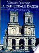 La Cathédrale d'Auch et son quartier des chanoines