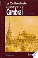 La Cathédrale disparue de Cambrai