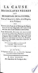 La cause des esclaves nègres et des habitans de la Guinée, portée au tribunal de la justice, de la religion, de la politique