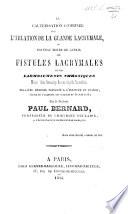 La Cautérisation combinée avec l'ablation de la glande lacrymale, ou nouveau moyen de guérir les fistules lacrymales et les larmoiements chroniques ... Deuxième mémoire présenté à l'Institut de France, etc