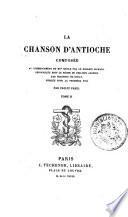 La Chanson d'Antioche, composee le pelerin Richard, renouvelee par Graindor de Douay, publiee pour la premiere fois par Paulin Paris