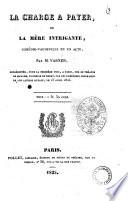 La charge à payer, ou La mère intrigante, comédie-vaudeville en un acte, Par M. Varner ; représentée, pour la première fois, à Paris, sur le Théâtre de Madame, Duchesse de Berry, par les comédiens ordinaires de Son Altesse Royale, le 13 avril 1825