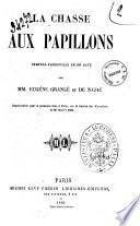 La chasse aux papillons comedie vaudeville en un acte par Eugene Grange et De Najac