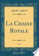 La Chasse Royale, Vol. 2 (Classic Reprint)