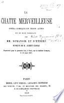 La chatte merveilleuse, opera-comique en trois actes et en 8 tableaux par Dumanoir et (Adolphe Philippe) D'Ennery (pseud.)