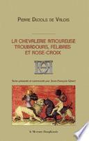 La chevalerie amoureuse - Troubadours, félibres et rose-croix