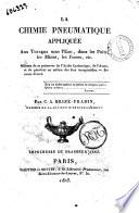 La chimie pneumatique appliquée aux travaux sous l'eau, dans les puits, les mines, les fosses, etc. Moyens de se préserver de l'Acide Carbonique, de l'Azote, et de pénétrer au milieu des Gaz irrespirables ... par C. A. Brizé-Fradin