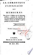 La chronique scandaleuse ou mémoires pour servir à l'histoire de la génération présente, contenant les anecdotes & les pieces fugitives les plus piquantes que l'histoire secrete des sociétés a offertes pendant ces dernieres années