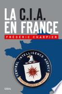 La CIA en France. 60 ans d'ingérence dans les affaires françaises